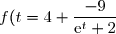 f(t} = 4 + \dfrac{-9}{\text{e}^t + 2}